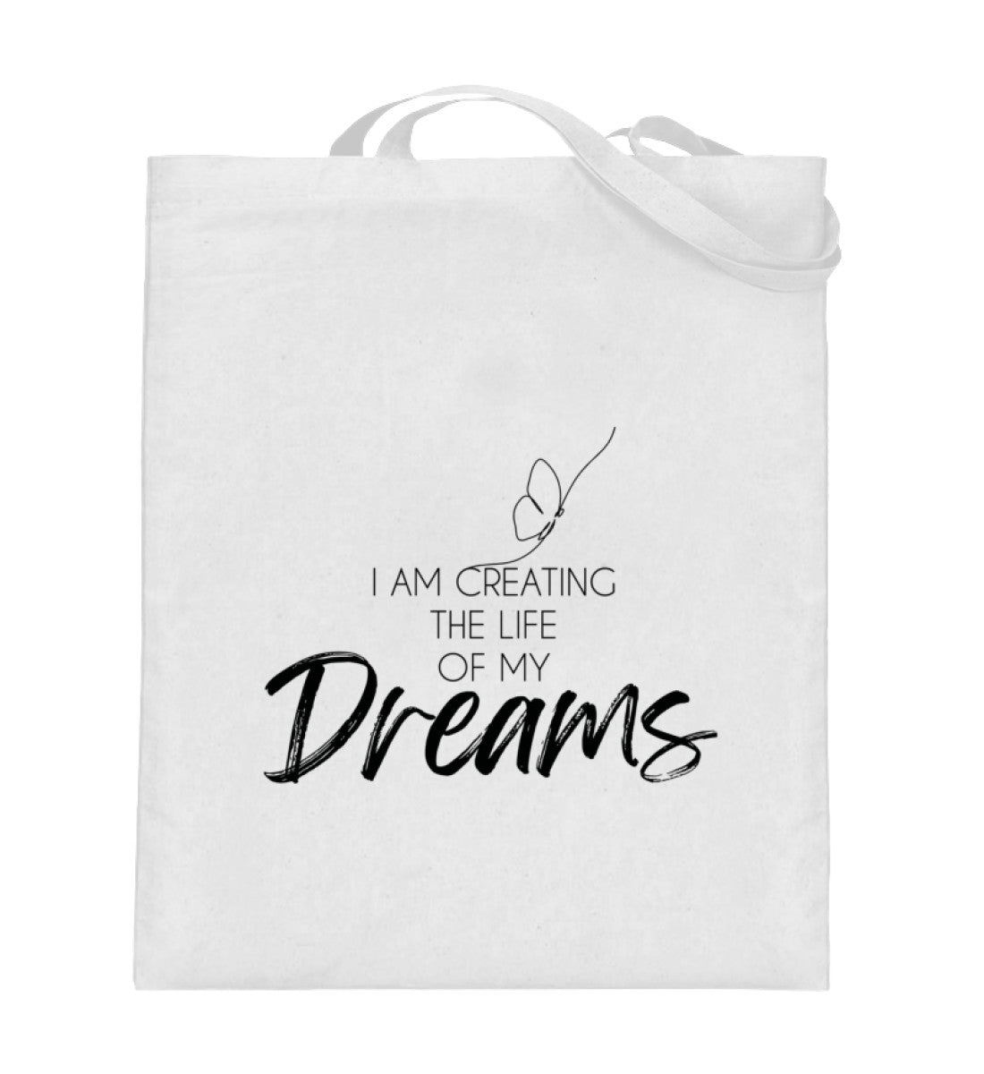 I am creating the Life of my Dreams  - Jutebeutel